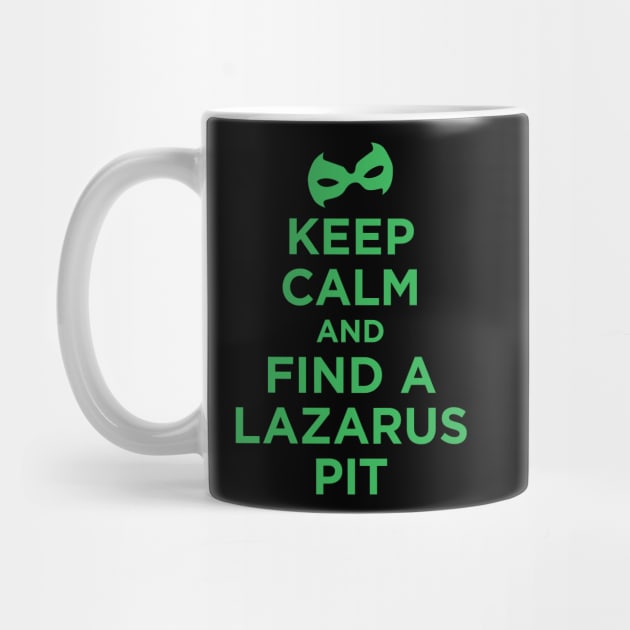 Keep Calm and Find a Lazarus Pit by Megatrip